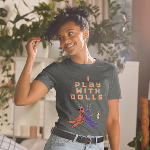 “I Play With Dolls” Short-Sleeve Unisex T-Shirt